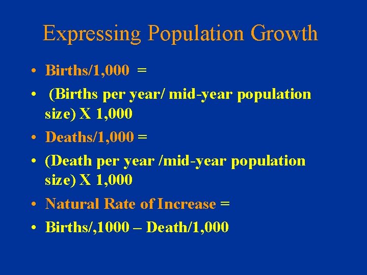 Expressing Population Growth • Births/1, 000 = • (Births per year/ mid-year population size)