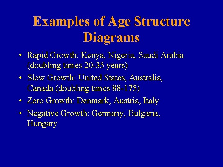 Examples of Age Structure Diagrams • Rapid Growth: Kenya, Nigeria, Saudi Arabia (doubling times