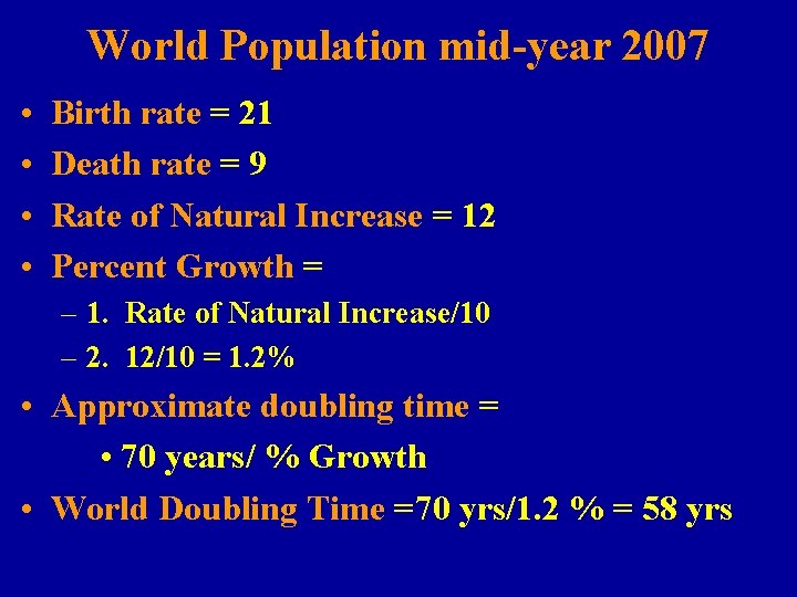 World Population mid-year 2007 • • Birth rate = 21 Death rate = 9