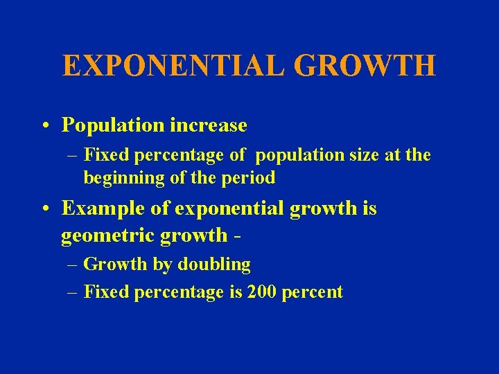 EXPONENTIAL GROWTH • Population increase – Fixed percentage of population size at the beginning