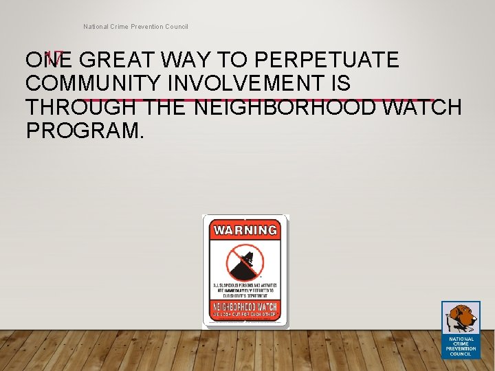 National Crime Prevention Council 17 GREAT WAY TO PERPETUATE ONE COMMUNITY INVOLVEMENT IS THROUGH