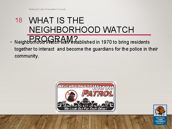 National Crime Prevention Council WHAT IS THE NEIGHBORHOOD WATCH PROGRAM? Neighborhood Watch was established