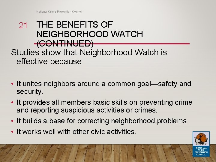 National Crime Prevention Council 21 THE BENEFITS OF NEIGHBORHOOD WATCH (CONTINUED) Studies show that