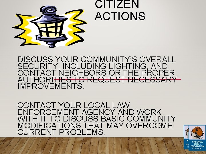 CITIZEN ACTIONS DISCUSS YOUR COMMUNITY’S OVERALL SECURITY, INCLUDING LIGHTING, AND CONTACT NEIGHBORS OR THE