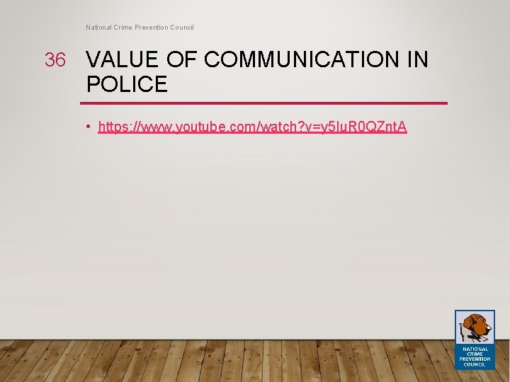 National Crime Prevention Council 36 VALUE OF COMMUNICATION IN POLICE • https: //www. youtube.