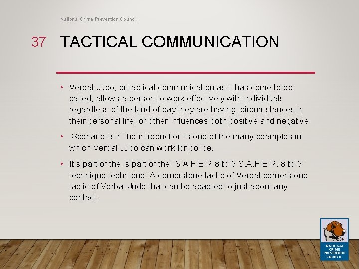 National Crime Prevention Council 37 TACTICAL COMMUNICATION • Verbal Judo, or tactical communication as