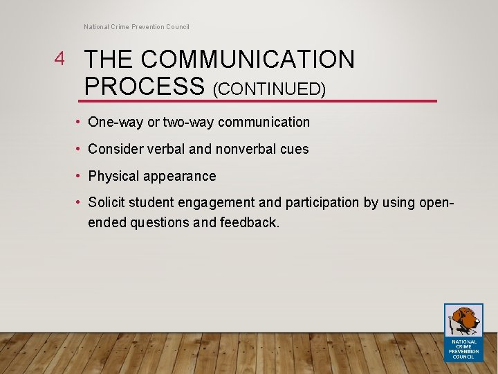 National Crime Prevention Council 4 THE COMMUNICATION PROCESS (CONTINUED) • One-way or two-way communication