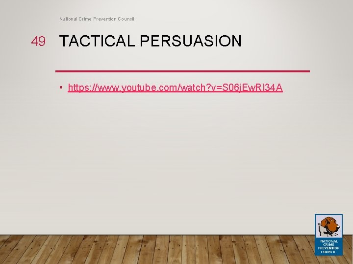 National Crime Prevention Council 49 TACTICAL PERSUASION • https: //www. youtube. com/watch? v=S 06