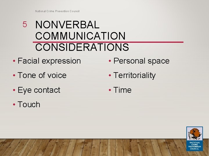 National Crime Prevention Council 5 NONVERBAL COMMUNICATION CONSIDERATIONS • Facial expression • Personal space