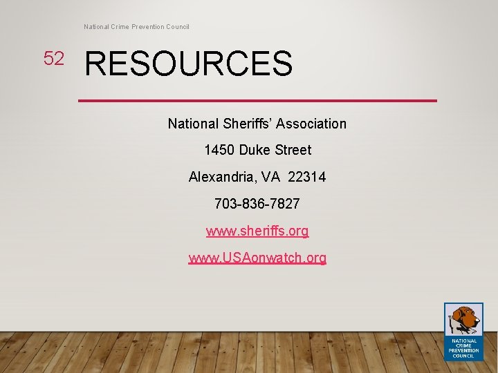 National Crime Prevention Council 52 RESOURCES National Sheriffs’ Association 1450 Duke Street Alexandria, VA