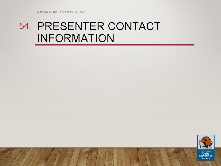 National Crime Prevention Council 54 PRESENTER CONTACT INFORMATION 