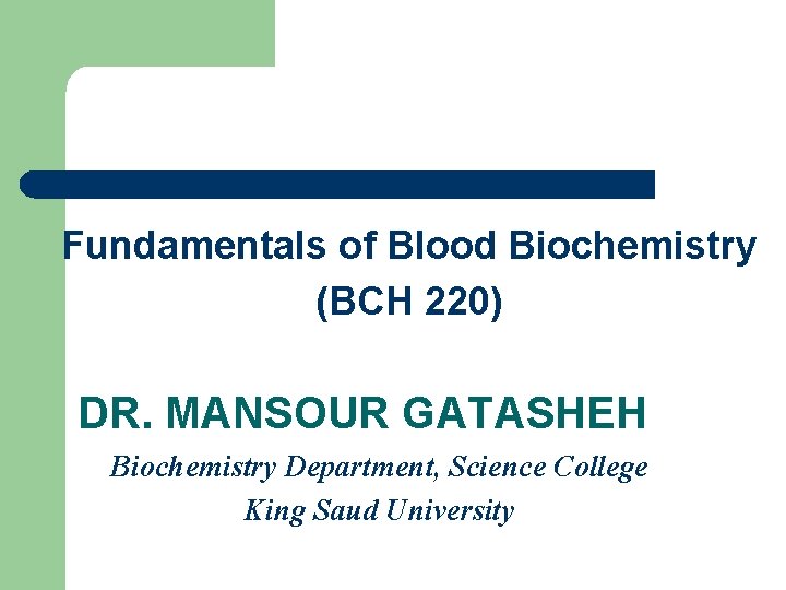 Fundamentals of Blood Biochemistry (BCH 220) DR. MANSOUR GATASHEH Biochemistry Department, Science College King