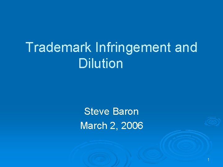 Trademark Infringement and Dilution Steve Baron March 2, 2006 1 