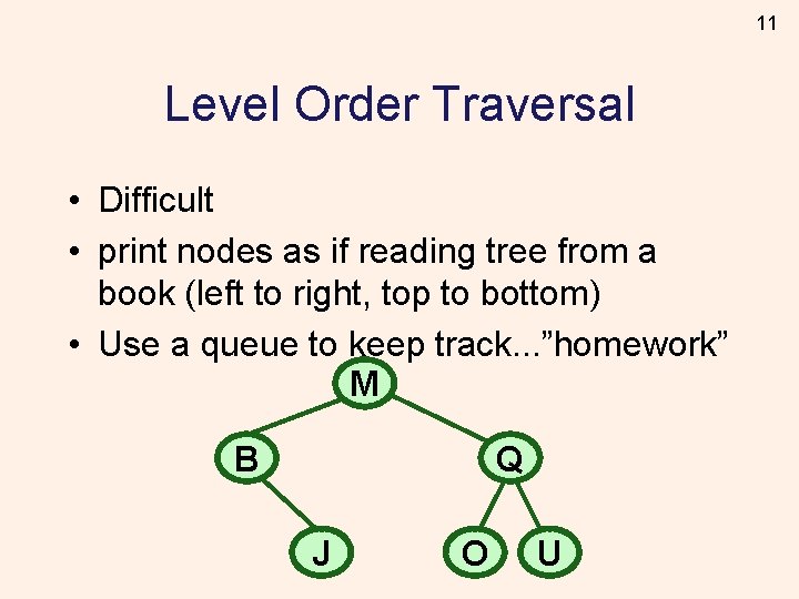 11 Level Order Traversal • Difficult • print nodes as if reading tree from