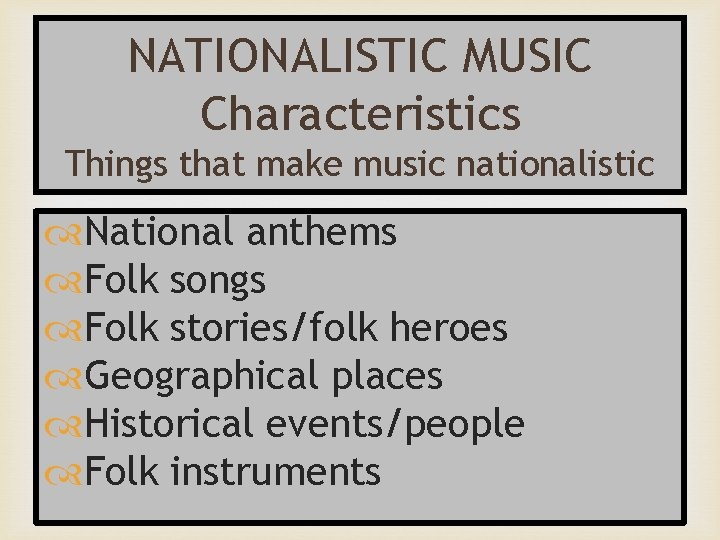 NATIONALISTIC MUSIC Characteristics Things that make music nationalistic National anthems Folk songs Folk stories/folk