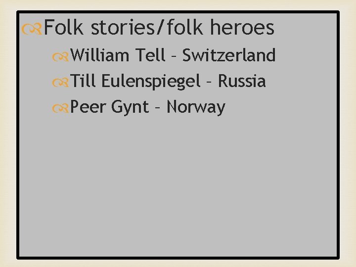  Folk stories/folk heroes William Tell – Switzerland – Russia Till Eulenspiegel Peer Gynt