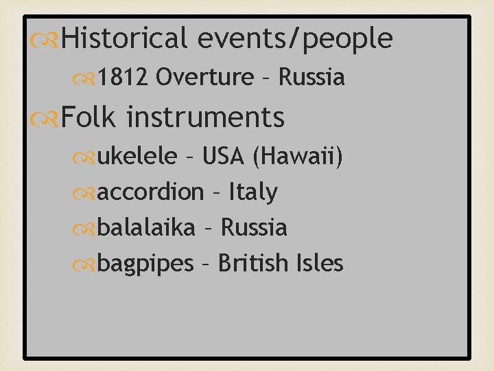  Historical events/people 1812 Overture – Russia Folk instruments ukelele – USA (Hawaii) accordion