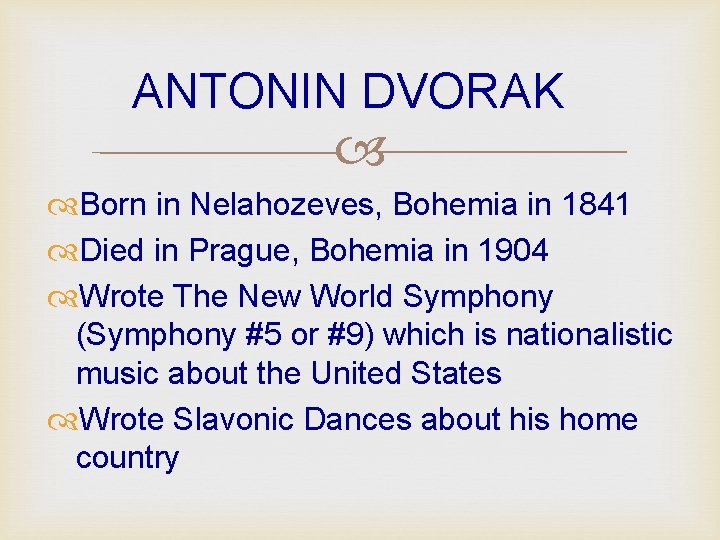 ANTONIN DVORAK Born in Nelahozeves, Bohemia in 1841 Died in Prague, Bohemia in 1904