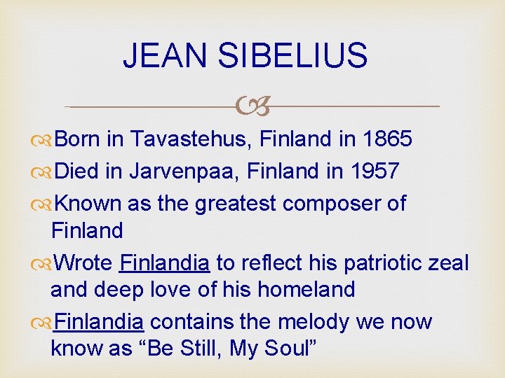 JEAN SIBELIUS Born in Tavastehus, Finland in 1865 Died in Jarvenpaa, Finland in 1957