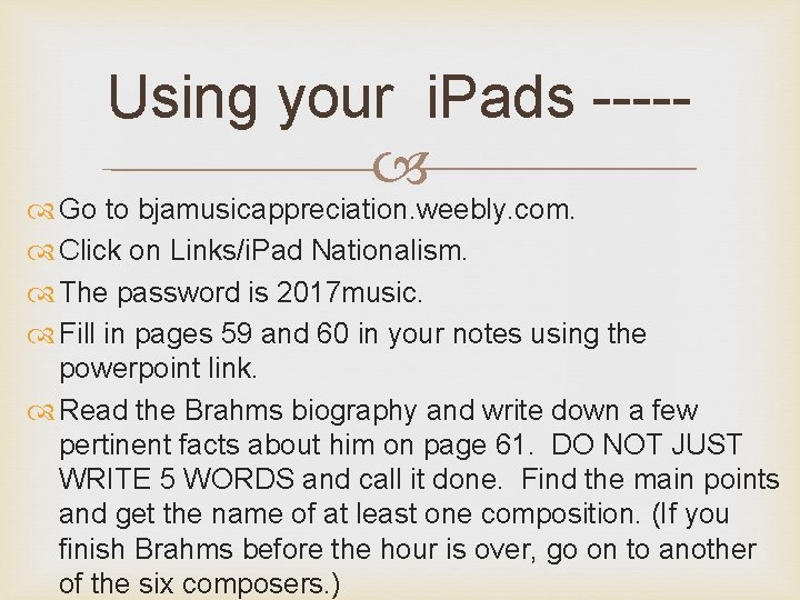 Using your i. Pads ---- Go to bjamusicappreciation. weebly. com. Click on Links/i. Pad