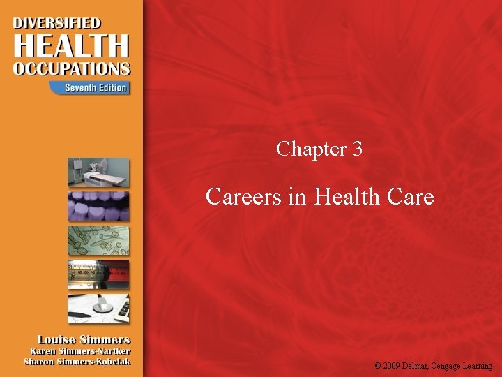 Chapter 3 Careers in Health Care © 2009 Delmar, Cengage Learning 