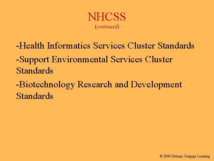 NHCSS (continued) -Health Informatics Services Cluster Standards -Support Environmental Services Cluster Standards -Biotechnology Research