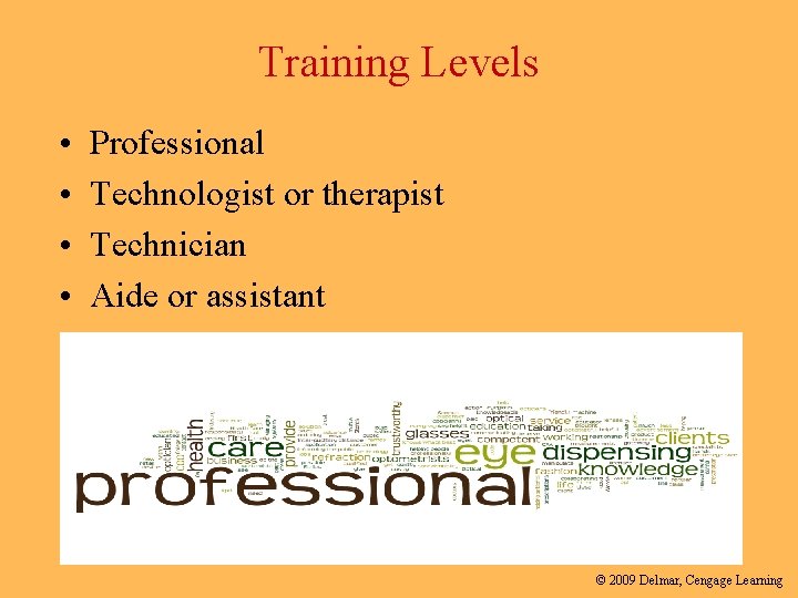 Training Levels • • Professional Technologist or therapist Technician Aide or assistant © 2009