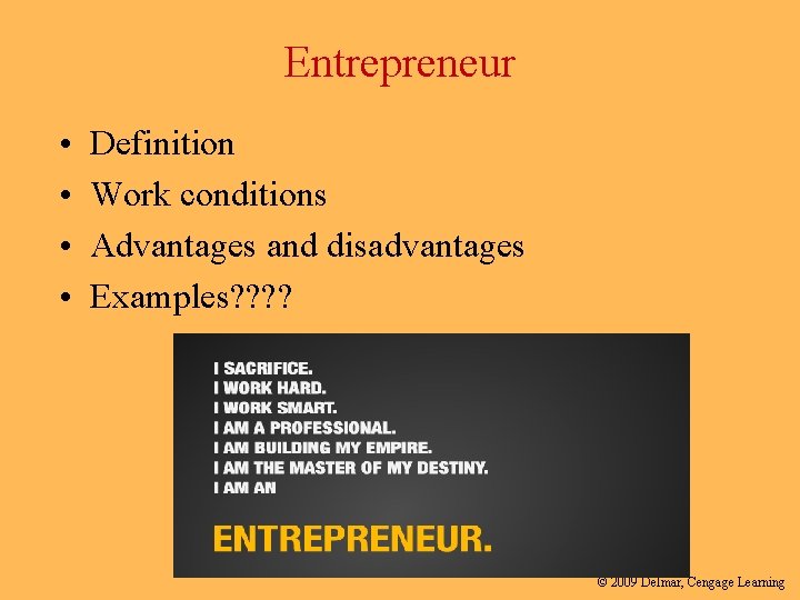 Entrepreneur • • Definition Work conditions Advantages and disadvantages Examples? ? © 2009 Delmar,