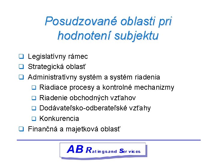 Posudzované oblasti pri hodnotení subjektu q Legislatívny rámec q Strategická oblasť q Administratívny systém