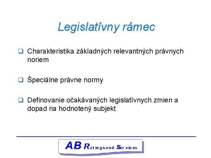 Legislatívny rámec q Charakteristika základných relevantných právnych noriem q Špeciálne právne normy q Definovanie