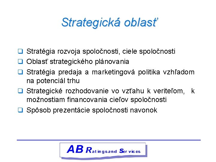 Strategická oblasť q Stratégia rozvoja spoločnosti, ciele spoločnosti q Oblasť strategického plánovania q Stratégia