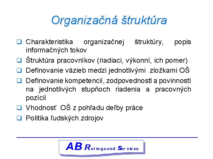 Organizačná štruktúra q Charakteristika q q q organizačnej štruktúry, popis informačných tokov Štruktúra pracovníkov