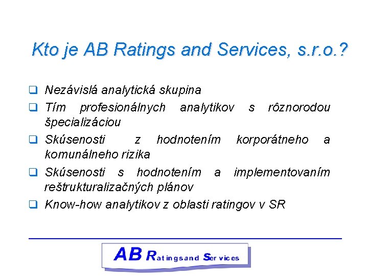 Kto je AB Ratings and Services, s. r. o. ? q Nezávislá analytická skupina