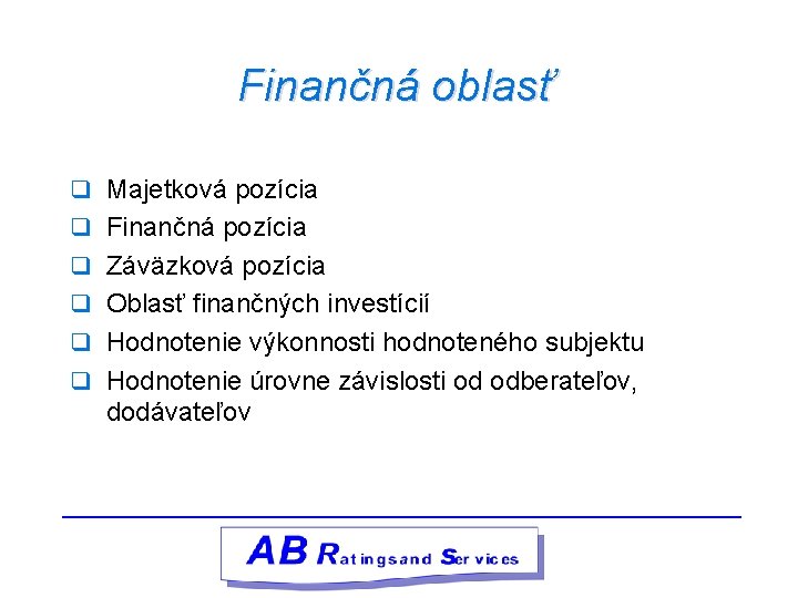 Finančná oblasť q Majetková pozícia q Finančná pozícia q Záväzková pozícia q Oblasť finančných