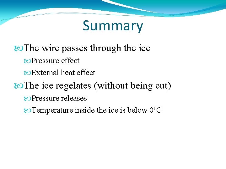 Summary The wire passes through the ice Pressure effect External heat effect The ice