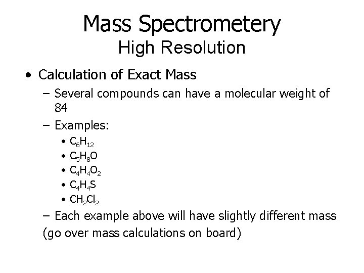 Mass Spectrometery High Resolution • Calculation of Exact Mass – Several compounds can have