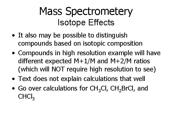 Mass Spectrometery Isotope Effects • It also may be possible to distinguish compounds based