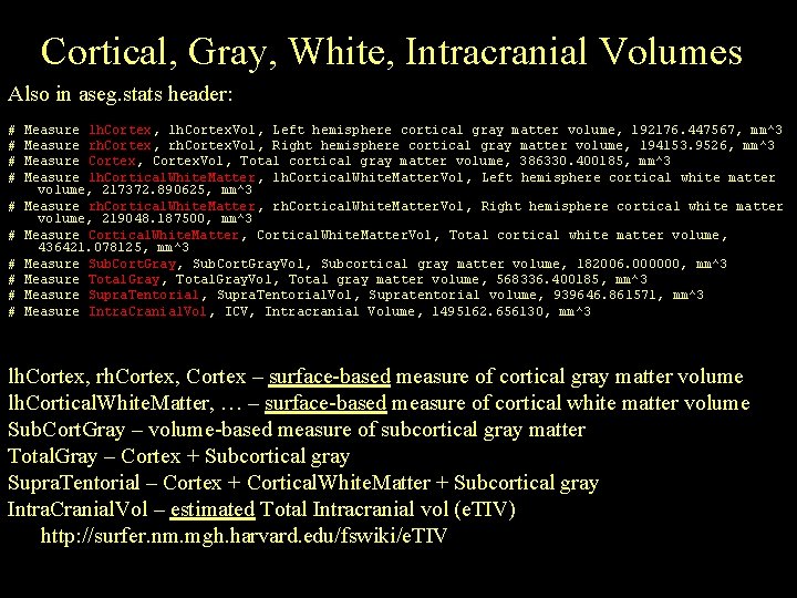 Cortical, Gray, White, Intracranial Volumes Also in aseg. stats header: # # # #