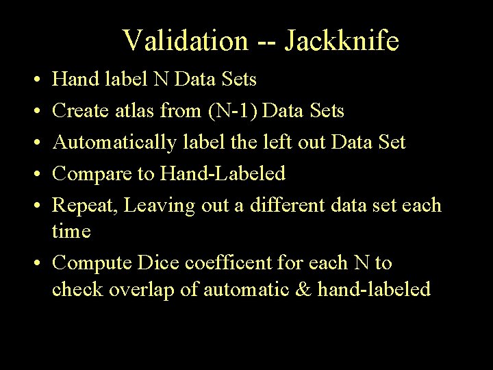 Validation -- Jackknife • • • Hand label N Data Sets Create atlas from