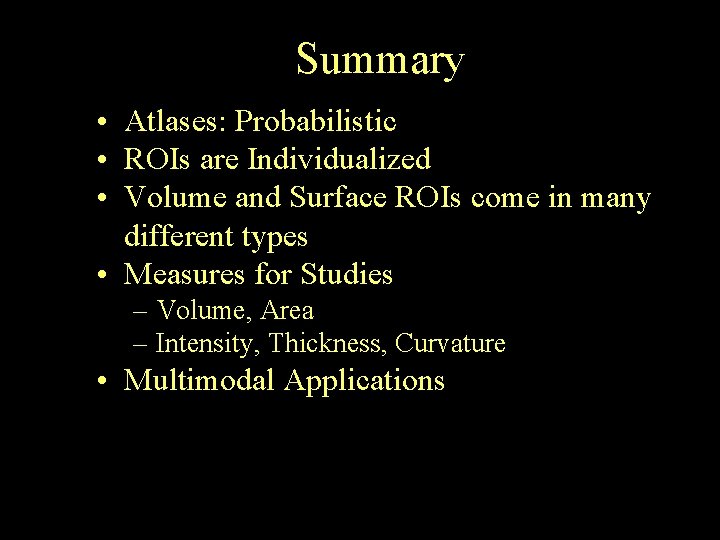Summary • Atlases: Probabilistic • ROIs are Individualized • Volume and Surface ROIs come