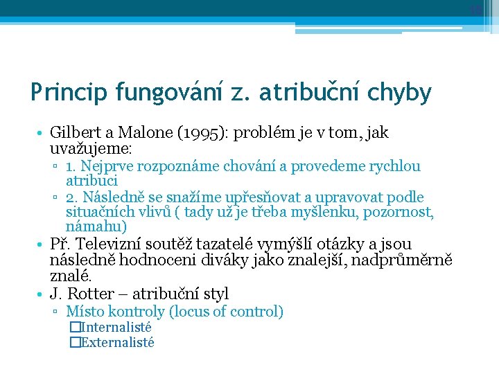 15 Princip fungování z. atribuční chyby • Gilbert a Malone (1995): problém je v