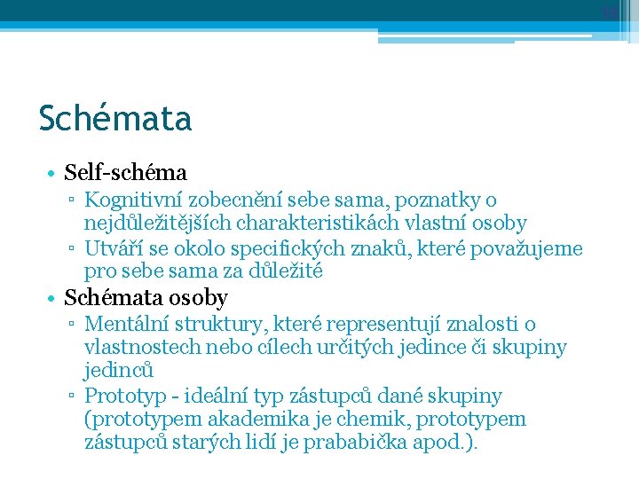 19 Schémata • Self-schéma ▫ Kognitivní zobecnění sebe sama, poznatky o nejdůležitějších charakteristikách vlastní