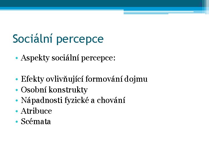 3 Sociální percepce • Aspekty sociální percepce: • • • Efekty ovlivňující formování dojmu