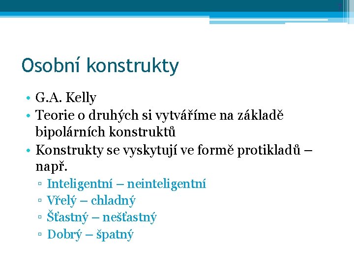 7 Osobní konstrukty • G. A. Kelly • Teorie o druhých si vytváříme na