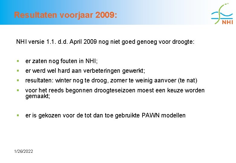 Resultaten voorjaar 2009: NHI versie 1. 1. d. d. April 2009 nog niet goed