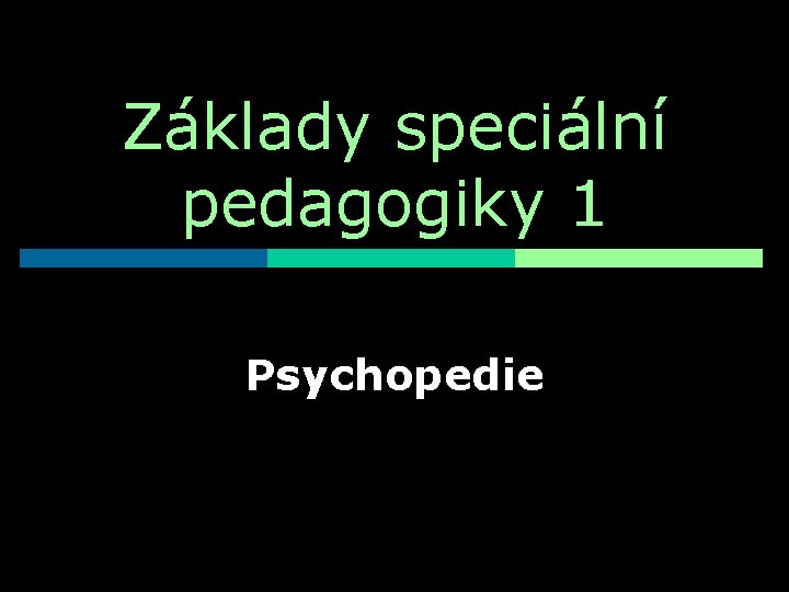 Základy speciální pedagogiky 1 Psychopedie 