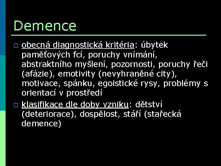 Demence p p obecná diagnostická kritéria: úbytek paměťových fcí, poruchy vnímání, abstraktního myšlení, pozornosti,