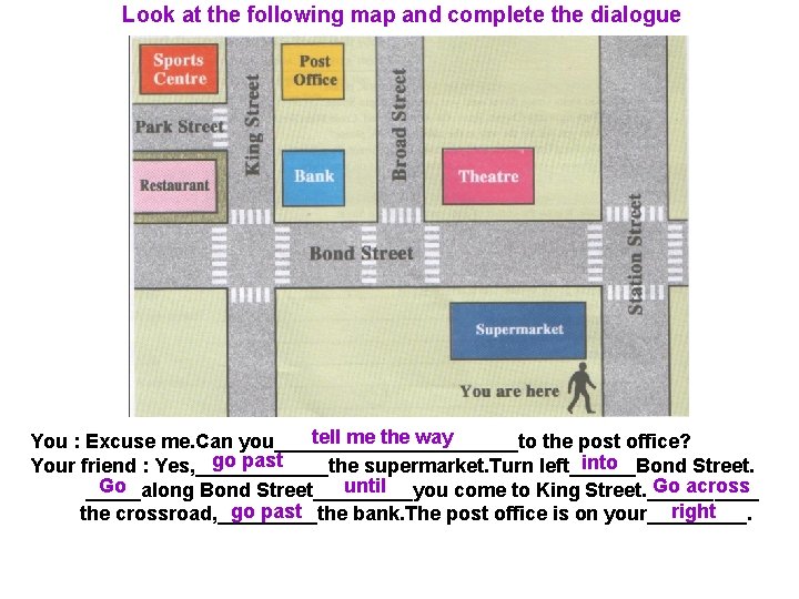 Look at the following map and complete the dialogue tell me the way You Look at the following map and complete the dialogue tell me the way You