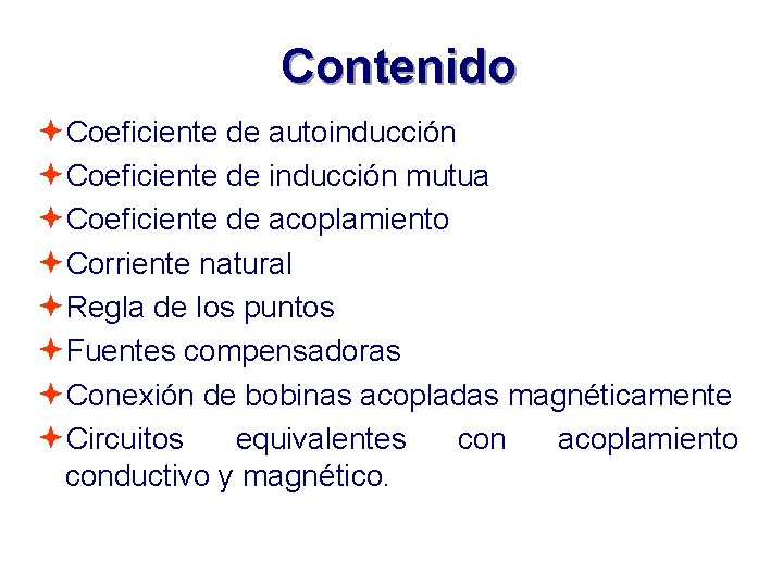 Contenido ªCoeficiente de autoinducción ªCoeficiente de inducción mutua ªCoeficiente de acoplamiento ªCorriente natural ªRegla