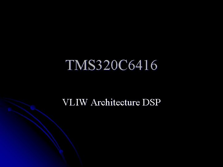 TMS 320 C 6416 VLIW Architecture DSP 